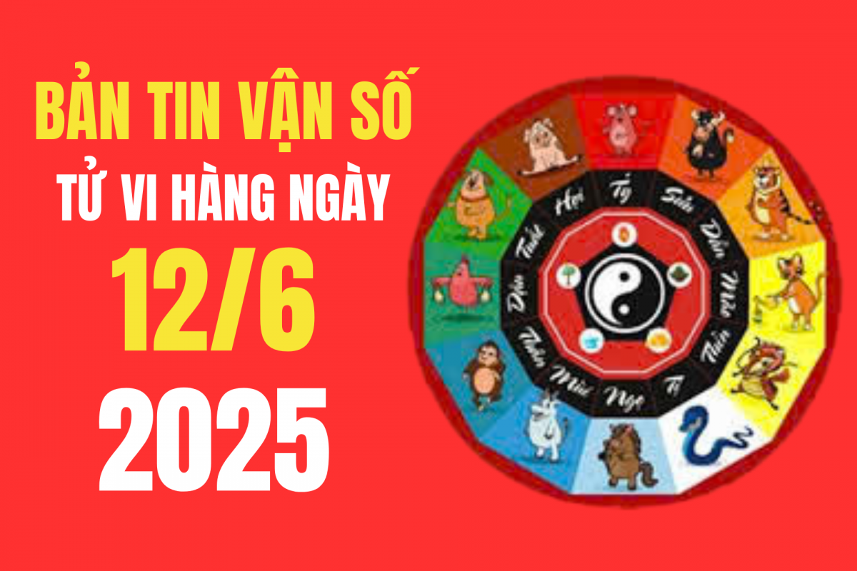 Tử vi - Vận số ngày 12/6/2025